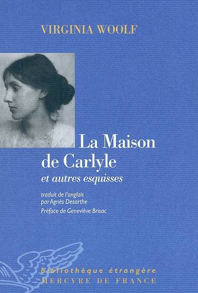 La maison de Carlyle : et autres esquisses | Virginia Woolf, David Bradshaw, David Bradshaw, Geneviève Brisac, Agnès Desarthe