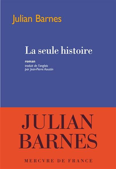 La seule histoire | Julian Barnes, Jean-Pierre Aoustin