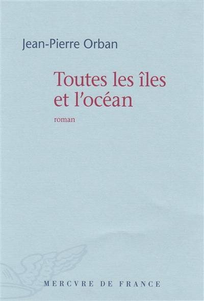 Toutes les îles et l'océan | Jean-Pierre Orban