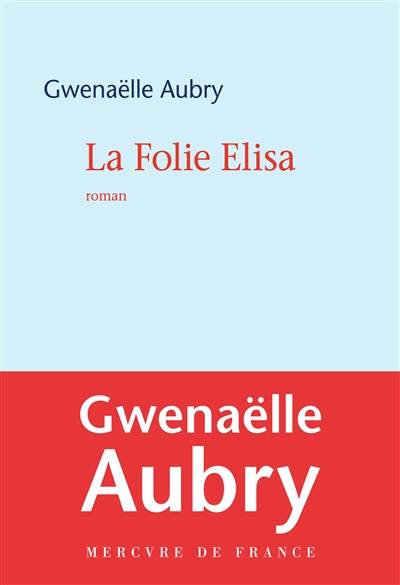 La folie Elisa | Gwenaelle Aubry