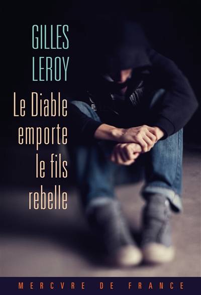 Le diable emporte le fils rebelle | Gilles Leroy