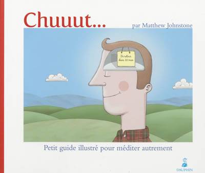 Chuuut... : petit guide illustré pour méditer autrement | Matthew Johnstone, Dominique Predali