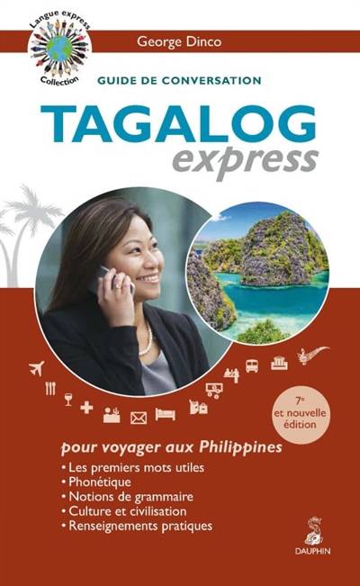 Tagalog express : langue officielle des Philippines : guide de conversation, les premiers mots utiles, renseignements pratiques, dictionnaire, grammaire | George Dinco