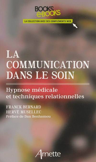 La communication dans le soin : hypnose médicale et techniques relationnelles | Franck Bernard, Herve Musellec, Dan Benhamou