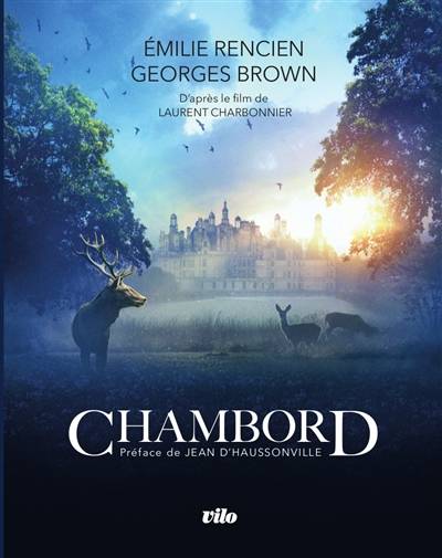 Chambord : le cycle éternel | Emilie Rencien, Georges Brown, Laurent Charbonnier productions, Jean d' Haussonville