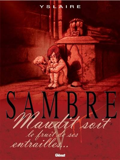 Sambre. Vol. 5. Maudit soit le fruit de ses entrailles... | Bernard Yslaire