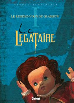 Le légataire. Vol. 1. Le rendez-vous de Glasgow | Frank Giroud, Camille Meyer, Joseph Béhé