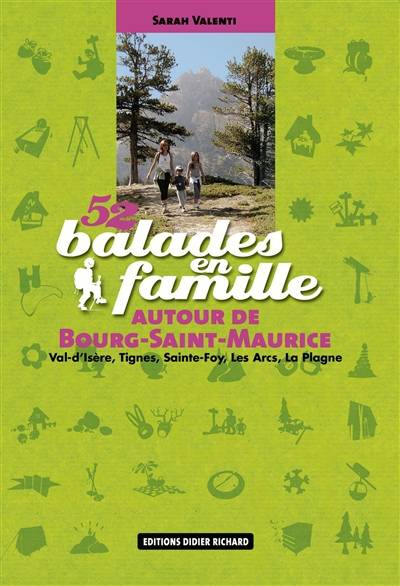 52 balades en famille autour de Bourg-Saint-Maurice : Val d'Isère, Tignes, Sainte-Foy, Les Arcs, La Plagne | Sarah Valenti