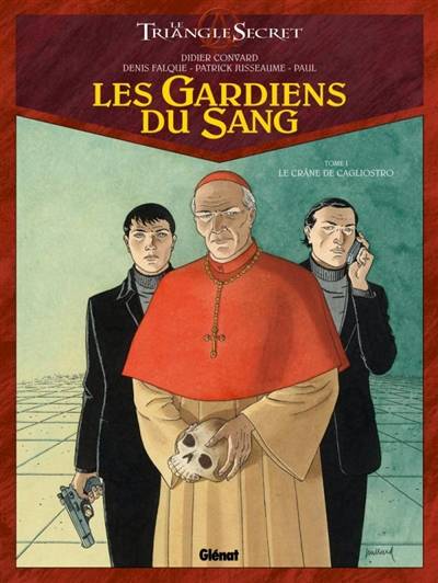 Les gardiens du sang : le triangle secret. Vol. 1. Le crâne de Cagliostro | Didier Convard, Denis Falque, Patrick Jusseaume, Paul