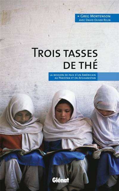 Trois tasses de thé : la mission de paix d'un Américain au Pakistan et en Afghanistan | Greg Mortenson, David Oliver Relin, Laurence Nerry