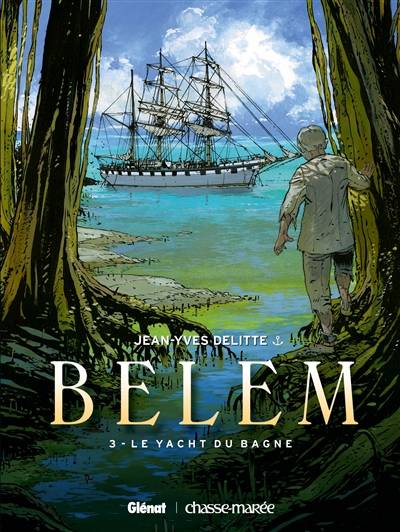 Belem. Vol. 3. Le yacht du bagne | Jean-Yves Delitte, Eric Adam