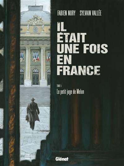 Il était une fois en France. Vol. 5. Le petit juge de Melun | Fabien Nury, Sylvain Vallée