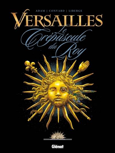 Versailles. Vol. 1. Le crépuscule du roy | Eric Adam, Didier Convard, Eric Liberge