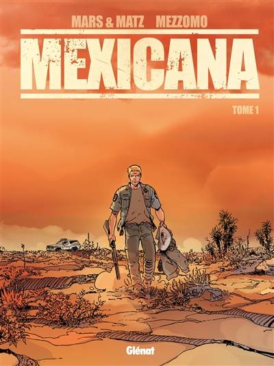 Mexicana. Vol. 1 | Mars, Matz, Gilles Mezzomo