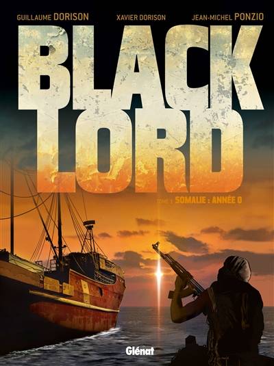 Black Lord. Vol. 1. Somalie : année 0 | Guillaume Dorison, Xavier Dorison, Jean-Michel Ponzio