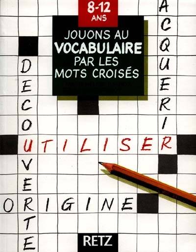 Jouons au vocabulaire par les mots croisés : 8-12 ans | Marie-Helene Barroy, Gerard Barroy