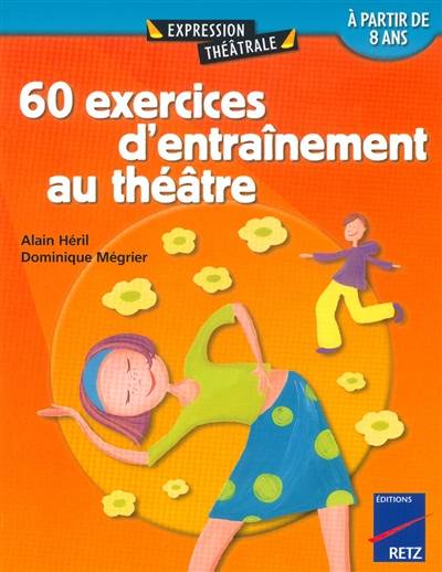 60 exercices d'entraînement au théâtre : à partir de 8 ans | Alain Héril, Dominique Mégrier