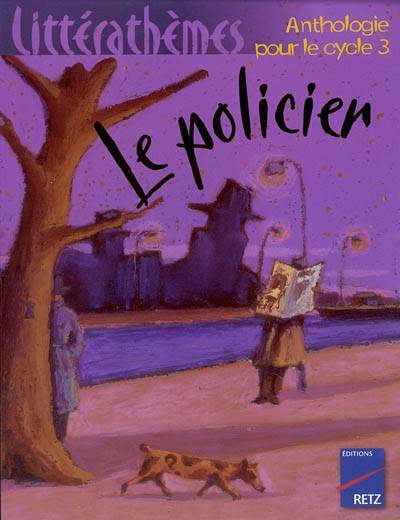 Le policier : anthologie pour le cycle 3 | Dominique Megrier, Alain Heril, Marie-Pierre Oddoux, Eric Puybaret, Camille Semelet, Dominique Megrier, Alain Heril, Bruno Doucey