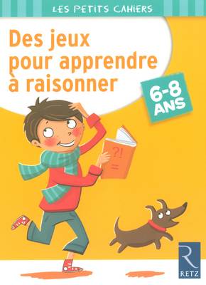 Des jeux pour apprendre à raisonner : 6-8 ans | Roger Rougier, Joelle Dreidemy