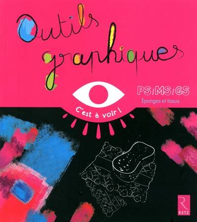 Outils graphiques : PS, MS, GS. Vol. 2. Eponges et tissus | Marie-Therese Zerbato-Poudou, Maryse Buffiere de Lair