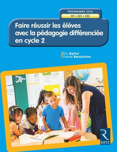 Faire réussir les élèves avec la pédagogie différenciée en cycle 2 : CP, CE1, CE2 : programme 2016 | Eric Battut, Daniel Bensimhon, Stephane Bonnery