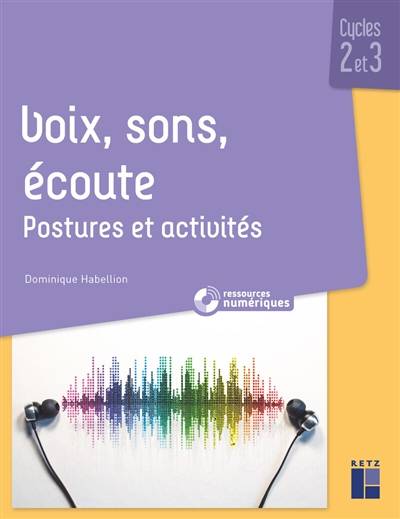 Voix, sons, écoute : postures et activités : cycles 2 et 3 | Dominique Habellion