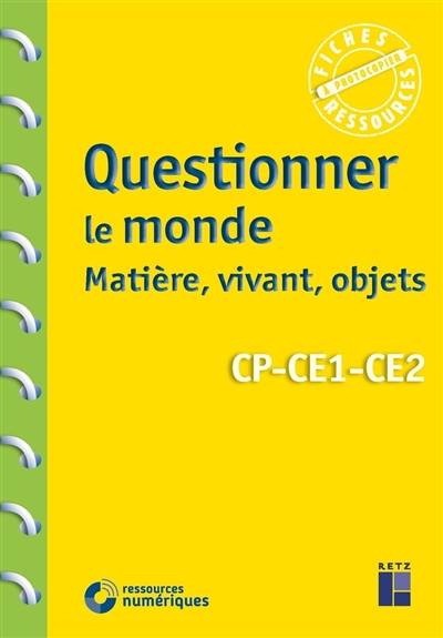 Questionner le monde : matière, vivant, objets, CP, CE1, CE2 | Pascal Chauvel, Armelle Drouin, Marie-Christine Exbrayat, Anne Horrenberger, Marie-Helene Tran-Duc