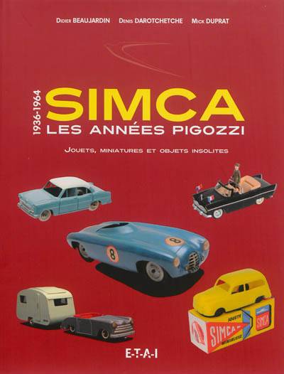 Simca, les années Pigozzi : jouets, miniatures et objets insolites : 1936-1964 | Didier Beaujardin, Mick Duprat, Denis Darotchetche, Robert Badinter