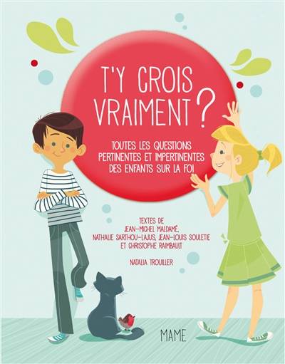 T'y crois vraiment ? : toutes les questions pertinentes et impertinentes des enfants sur Dieu et la foi | Jean-Michel Maldamé, Nathalie Sarthou-Lajus, Jean-Louis Souletie, Christophe Raimbault, Natalia Trouillier, Eléonore Della Malva