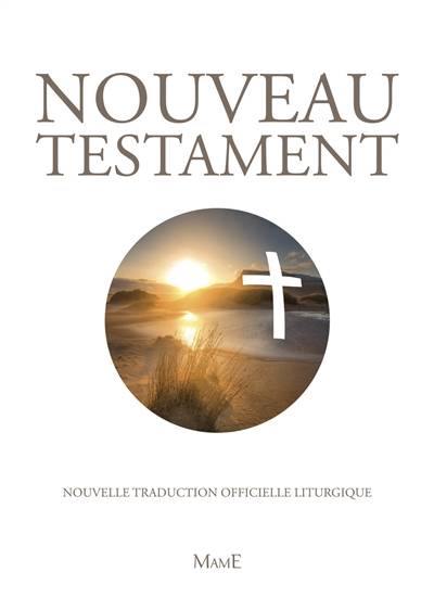 Nouveau Testament : nouvelle traduction officielle liturgique | Église catholique. Conférence épiscopale française. Commission épiscopale de liturgie et de pastorale sacramentelle