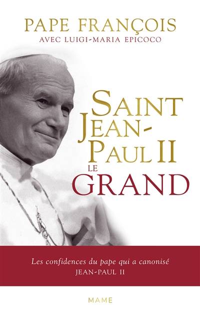 Saint Jean-Paul II le grand : les confidences du pape qui a canonisé Jean-Paul II | Francois, Luigi Maria Epicoco