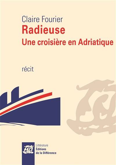 Radieuse : une croisière en Adriatique : récit | Claire Fourier