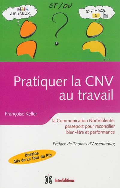 Pratiquer la CNV au travail : la communication non violente : passeport pour réconcilier bien-être et performance | Françoise Keller, Alix de La Tour du Pin, Thomas D'Ansembourg