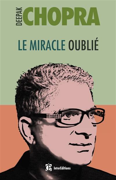 Le miracle oublié : notre pouvoir de régénérescence : restaurer le lien entre le corps et l'âme | Deepak Chopra, Christian Faivre Delord