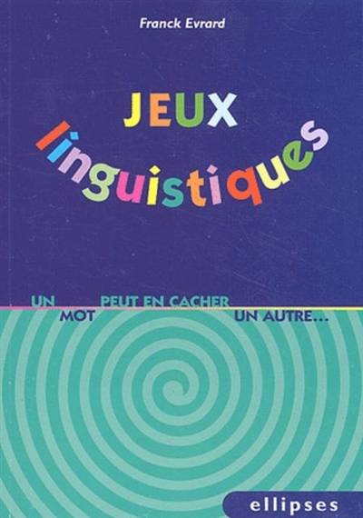 Jeux linguistiques : un mot peut en cacher un autre | Franck Evrard