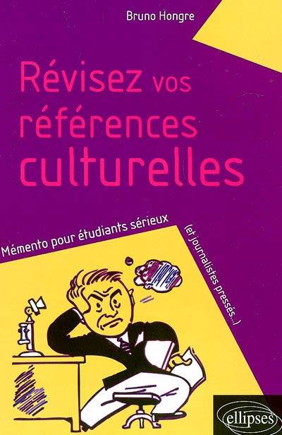 Révisez vos références culturelles : mémento pour étudiants sérieux (et journalistes pressés) | Bruno Hongre