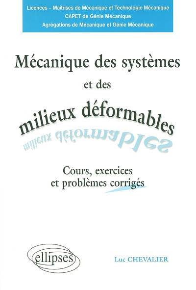 Mécanique des systèmes et des milieux déformables : cours, exercices et problèmes corrigés : licences, maîtrises de mécanique et technologie mécanique, CAPET de génie mécanique, agrégations de mécanique et génie mécanique | Luc Chevalier