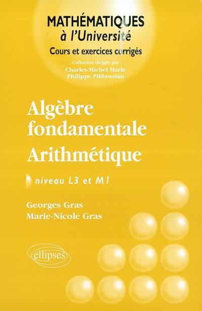 Algèbre fondamentale, arithmétique : niveau L3 et M1 | Georges Gras, Marie-Nicole Gras