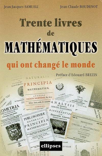 Trente livres de mathématiques qui ont changé le monde | Jean-Jacques Samueli, Jean-Claude Boudenot, Edouard Brezin