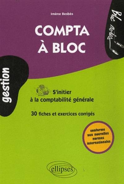 Compta à bloc, s'initier à la comptabilité générale : 30 fiches et exercices corrigés | Imène Besbès