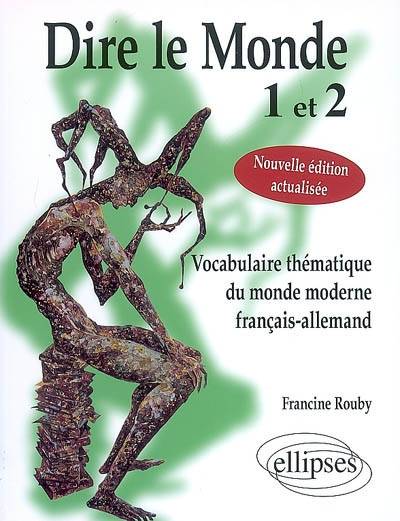 Dire le monde 1 et 2 : vocabulaire thématique du monde moderne français-allemand | Francine Rouby