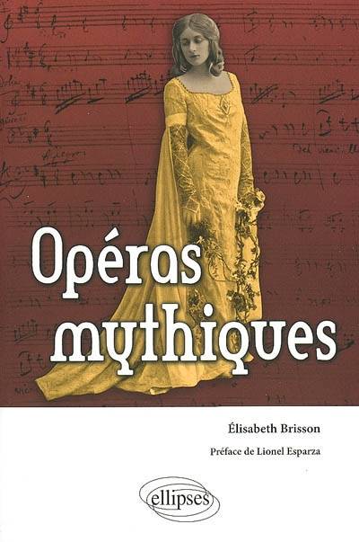 Opéras mythiques | Elisabeth Brisson, Lionel Esparza