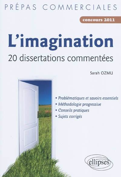 L'imagination : 20 dissertations commentées : prépas commerciales, concours 2011 | Sarah Ozmu