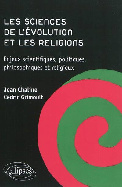 Les sciences de l'évolution et les religions : enjeux scientifiques, politiques, philosophiques et religieux | Jean Chaline, Cedric Grimoult, Boris Dintrans, Christian Forster, Malek Chebel