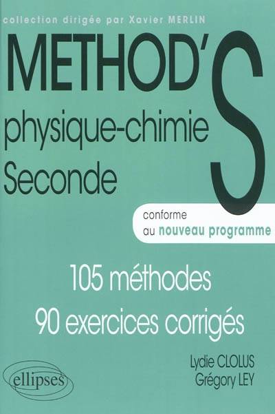 Physique chimie seconde : conforme au nouveau programme : 105 méthodes, 90 exercices corrigés | Lydie Clolus, Grégory Ley