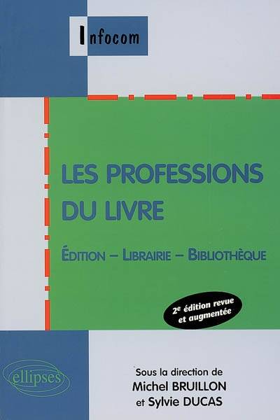 Les professions du livre : édition, librairie, bibliothèque | Michel Bruillon, Sylvie Ducas