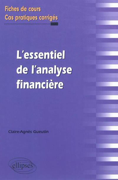 L'essentiel de l'analyse financière : fiches de cours et cas pratiques corrigés | Claire-Agnes Gueutin