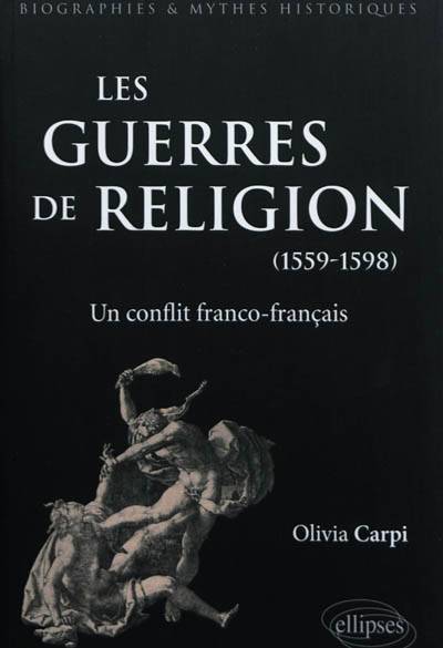 Les guerres de religion, 1559-1598 : un conflit franco-français | Olivia Carpi