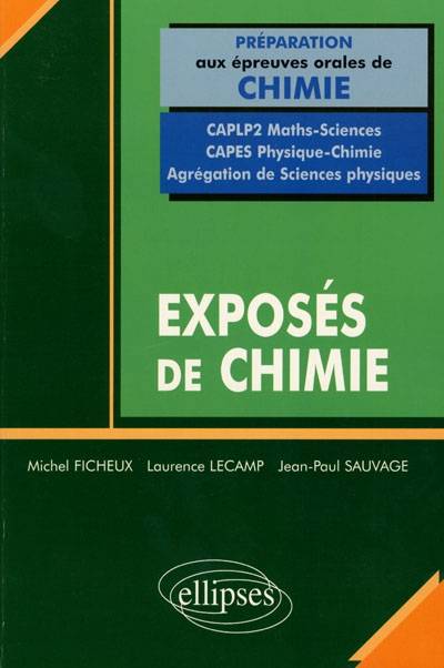 Exposés de chimie, préparation aux épreuves orales de chimie : CAPLP 2 maths-sciences, CAPES physique-chimie, agrégation de sciences physiques | Michel Ficheux, Laurence Lecamp, Jean-Paul Sauvage