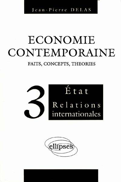 Economie contemporaine : faits, concepts, théories. Vol. 3. Etat, relations internationales | Jean-Pierre Delas